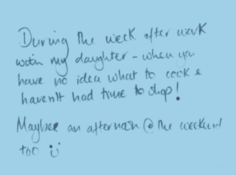 Notes which reads: "During the week after work with my daughter – when you have no idea what to cook & haven't had time to shop! Maybe an afternoon at the weekend too :)"